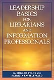 Evans, G. Edward: Leadership Basics for Librarians and Information Professionals Evans, G. Edward: Leadership Basics for Librarians and Information Professionals