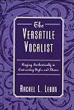 Lebon, Rachel L.: Versatile Vocalist: Singing Authentically in Contrasting Styles And Idioms Lebon, Rachel L.: Versatile Vocalist: Singing Authentically in Contrasting Styles And Idioms