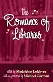Lefebvre, Madeleine: The Romance of Libraries Lefebvre, Madeleine: The Romance of Libraries
