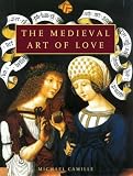 Camille, Michael: The Medieval Art of Love: Objects and Subjects of Desire Camille, Michael: The Medieval Art of Love: Objects and Subjects of Desire