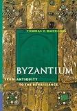 Mathews, Thomas F.: Byzantium: From Antiquity to the Renaissance