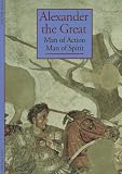 Briant, Pierre: Alexander the Great: Man of Action Man of Spirit