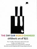 Goodman, Robin F.: The Day Our World Changed: Children's Art of 9/11