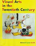 Lucie-Smith, Edward: Visual Arts in the Twentieth Century Lucie-Smith, Edward: Visual Arts in the Twentieth Century