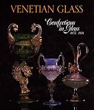 Barr, Sheldon: Venetian Glass : Confections in Glass, 1855-1914