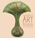 Greenhalgh, Paul: Essence of Art Nouveau Greenhalgh, Paul: Essence of Art Nouveau
