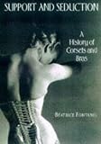Fontanel, Beatrice: Support and Seduction: The History of Corsets and Bras