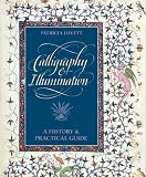 Lovett, Patricia: Calligraphy and Illumination: A History and Practical Guide