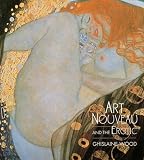 Wood, Ghislaine: Art Nouveau and the Erotic Wood, Ghislaine: Art Nouveau and the Erotic