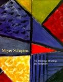 Schapiro, Meyer: Meyer Schapiro : His Painting, Drawing and Sculpture