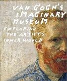 Gogh, Vincent Van: Van Gogh's Imaginary Museum: Exploring the Artist's Inner World