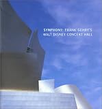 Gehry, Frank: Symphony: Frank Gehry's Walt Disney Concert Hall
