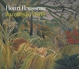 Freches-Thory, Claire: Henri Rousseau: Jungles in Paris Freches-Thory, Claire: Henri Rousseau: Jungles in Paris