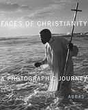 Abbas: Faces of Christianity: A Photographic Journey Abbas: Faces of Christianity: A Photographic Journey