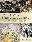 Burleigh, Robert: Paul Cezanne: A Painter's Journey Burleigh, Robert: Paul Cezanne: A Painter's Journey