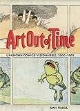 Art Out of Time: Unknown Comics Visionaries 1900-1969 (0810958384) by Nadel, Dan Nadel, Dan: Art Out of Time: Unknown Comics Visionaries 1900-1969
