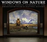 Windows on Nature: The Great Habitat Dioramas of the American Museum of Natural History (0810959402) by Quinn, Stephen C. Quinn, Stephen C.: Windows on Nature: The Great Habitat Dioramas of the American Museum of Natural History