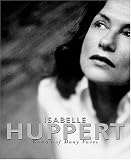 Jelinek, Elfriede: Isabelle Huppert: A Woman of Many Faces