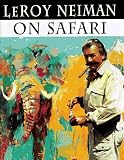 Leroy Neiman on Safari (0810963329) by Neiman, Leroy Neiman, Leroy: Leroy Neiman on Safari