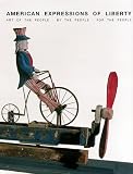 Wertkin, Gerard C.: American Expressions of Liberty: Art of the People, by the People, for the People Wertkin, Gerard C.: American Expressions of Liberty: Art of the People, by the People, for the People