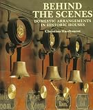 Hardyment, Christina: Behind the Scenes: Domestic Arrangements in Historic Houses Hardyment, Christina: Behind the Scenes: Domestic Arrangements in Historic Houses