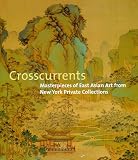 Poster, Amy G.: Crosscurrents : Masterpieces of East Asian Art from New York Private Collections