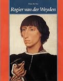 De Voss, Dirk: Rogier Van Der Weyden: The Complete Works De Voss, Dirk: Rogier Van Der Weyden: The Complete Works