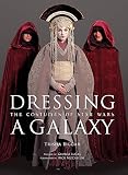 Biggar, Trisha: Dressing A Galaxy: The Costumes Of Star Wars Biggar, Trisha: Dressing A Galaxy: The Costumes Of Star Wars
