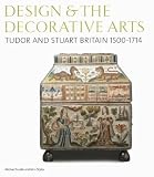 Snodin, Michael: Design & the Decorative Arts: Tudor and Stuart Britain, 1500-1714