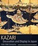 Rousmaniere, Nicole Coolidge: Kazari: Decoration and Display in Japan  15Th-19th Centuries