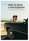 How to Read a Photograph: Lessons from Master Photographers