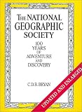 Bryan, C. D. B.: National Geographic Society : 100 Years of Adventure and Discovery Bryan, C. D. B.: National Geographic Society : 100 Years of Adventure and Discovery