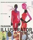 Morris, Bethan: Fashion Illustrator: Drawing and Presentation for the Fashion Designer Morris, Bethan: Fashion Illustrator: Drawing and Presentation for the Fashion Designer