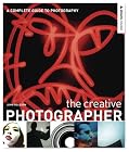 The Creative Photographer: A Complete Guide to Photography