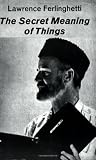 Ferlinghetti, Lawrence: The Secret Meaning of Things Ferlinghetti, Lawrence: The Secret Meaning of Things