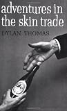Thomas, Dylan: Adventures in the Skin Trade Thomas, Dylan: Adventures in the Skin Trade