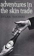 Adventures in the Skin Trade by Dylan Thomas