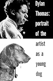 Thomas, Dylan: Portrait of the Artist As a Young Dog, Thomas, Dylan: Portrait of the Artist As a Young Dog,
