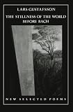 Gustafsson, Lars: Stillness of the World Before Bach Gustafsson, Lars: Stillness of the World Before Bach