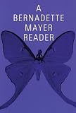Mayer, Bernadette: A Bernadette Mayer Reader