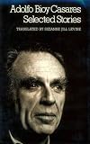 Bioy Casares, Adolfo: Selected Stories Bioy Casares, Adolfo: Selected Stories
