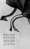 Bronk, William: Selected Poems Bronk, William: Selected Poems