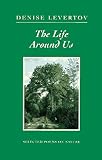 Levertov, Denise: The Life Around Us: Selected Poems on Ecological Themes Levertov, Denise: The Life Around Us: Selected Poems on Ecological Themes