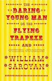 Saroyan, William: The Daring Young Man on the Flying Trapeze Saroyan, William: The Daring Young Man on the Flying Trapeze