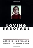 Nothomb, Amelie: Loving Sabotage Nothomb, Amelie: Loving Sabotage