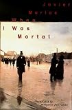 Marías, Javier: When I Was Mortal Marías, Javier: When I Was Mortal
