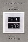Sebald, W. G.: Unrecounted Sebald, W. G.: Unrecounted