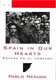 Neruda, Pablo: Spain in Our Hearts/ Espana En El Corazon: Hymn To The Glories Of The People At War/ Himno A Las Glorias Del Pueblo En La Guerra Neruda, Pablo: Spain in Our Hearts/ Espana En El Corazon: Hymn To The Glories Of The People At War/ Himno A Las Glorias Del Pueblo En La Guerra
