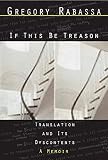 Rabassa, Gregory: If This Be Treason: Translation and Its Dsycontents  a Memoir