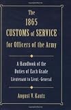 Kautz, August V.: The 1865 Customs of Service for Officers of the Army